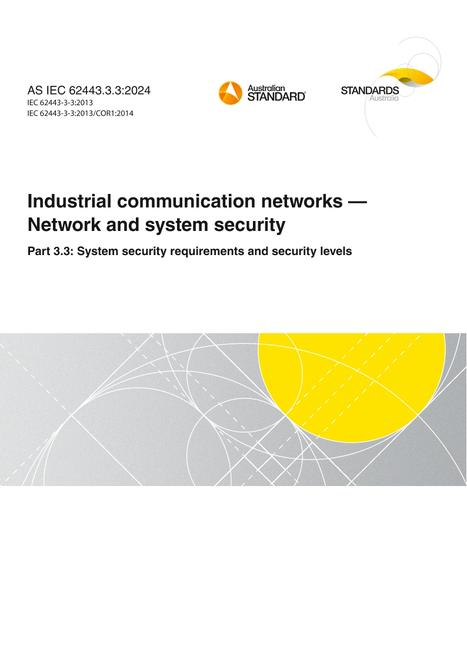 AS IEC 62443.3.3: 06/14/2024 Industrial communication networks – Network and system security, Part 3.3: System security requirements and security levels