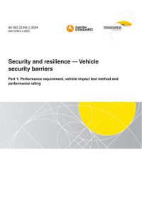 AS ISO 22343.1: 06/21/2024 Security and resilience – Vehicle security barriers, Part 1: Performance requirement, vehicle impact test method and performance rating