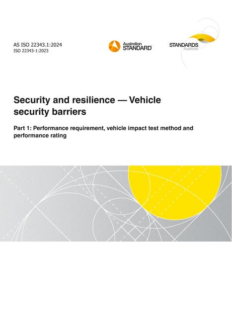 AS ISO 22343.1: 06/21/2024 Security and resilience – Vehicle security barriers, Part 1: Performance requirement, vehicle impact test method and performance rating