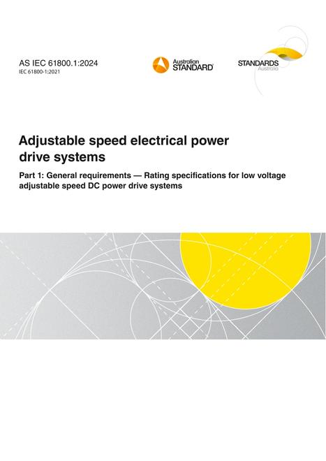 AS IEC 61800.1: 06/28/2024 Adjustable speed electrical power drive systems, Part 1: General requirements – Rating specifications for low voltage adjustable speed DC power drive systems