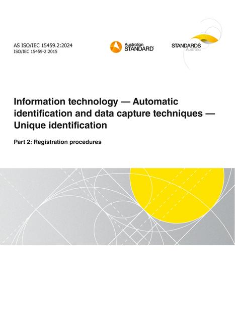 AS ISO/IEC 15459.2: 06/28/2024 Information technology – Automatic identification and data capture techniques – Unique identification, Part 2: Registration procedures AS ISO/IEC 15459.2: 06/28/2024 Information technology – Automatic identification and data capture techniques – Unique identification, Part 2: Registration procedures