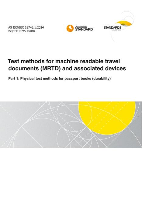 AS ISO/IEC 18745.1: 06/28/2024 Test methods for machine readable travel documents (MRTD) and associated devices, Part 1: Physical test methods for passport books (durability)