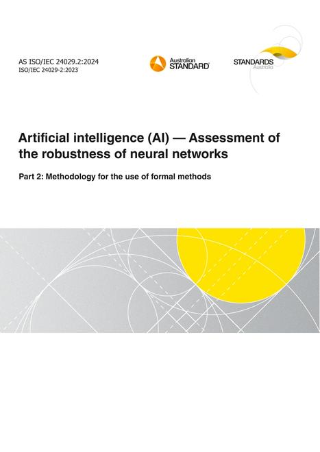 AS ISO/IEC 24029.2: 06/28/2024 Artificial intelligence (AI) – Assessment of the robustness of neural networks, Part 2: Methodology for the use of formal methods