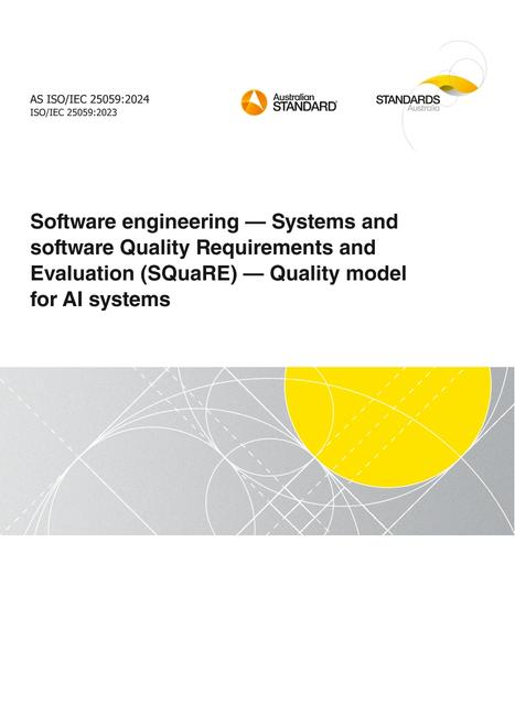 AS ISO/IEC 25059: 06/28/2024 Software engineering – Systems and software Quality Requirements and Evaluation (SQuaRE) – Quality model for AI systems