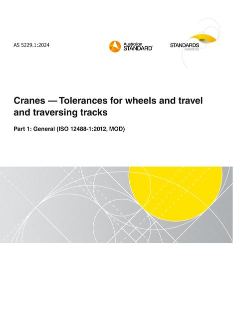 AS 5229.1: 08/23/2024 Cranes – Tolerances for wheels and travel and traversing tracks, Part 1: General (ISO 12488-1:2012, MOD) AS 5229.1: 08/23/2024 Cranes – Tolerances for wheels and travel and traversing tracks, Part 1: General (ISO 12488-1:2012, MOD)