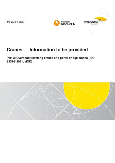 AS 5249.3: 08/23/2024 Cranes – Information to be provided, Part 3: Overhead travelling cranes and portal bridge cranes (ISO 9374-5:2021, MOD)