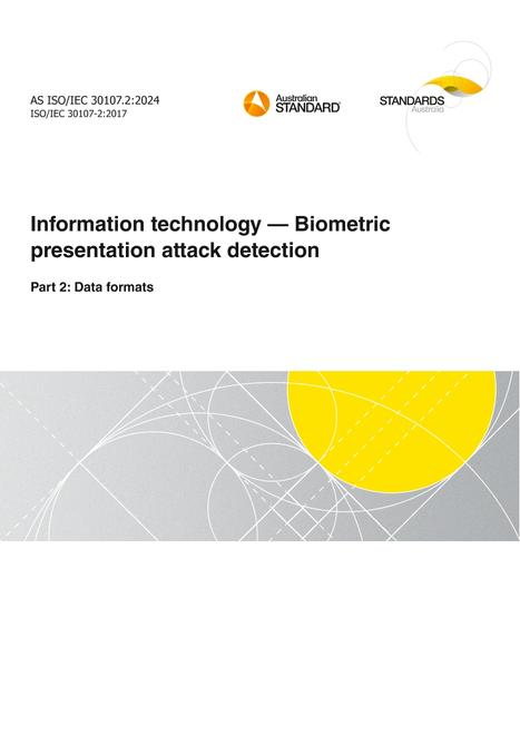 AS ISO/IEC 30107.2: 09/06/2024 Information technology – Biometric presentation attack detection, Part 2: Data formats AS ISO/IEC 30107.2: 09/06/2024 Information technology – Biometric presentation attack detection, Part 2: Data formats