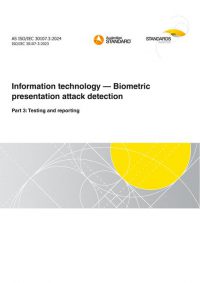 AS ISO/IEC 30107.3: 09/06/2024 Information technology – Biometric presentation attack detection, Part 3: Testing and reporting