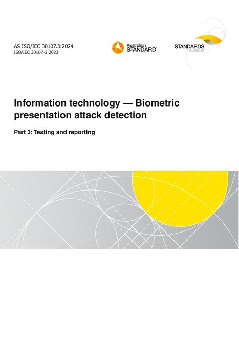 AS ISO/IEC 30107.3: 09/06/2024 Information technology – Biometric presentation attack detection, Part 3: Testing and reporting