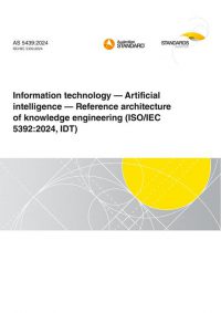AS 5439: 09/13/2024 Information technology – Artificial intelligence – Reference architecture of knowledge engineering (ISO/IEC 5392:2024, IDT)