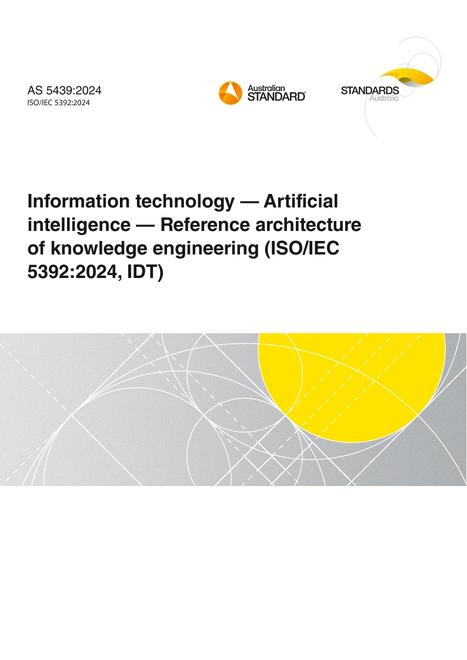 AS 5439: 09/13/2024 Information technology – Artificial intelligence – Reference architecture of knowledge engineering (ISO/IEC 5392:2024, IDT)