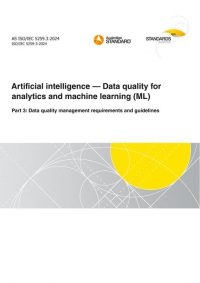 AS ISO/IEC 5259.3: 09/13/2024 Artificial intelligence – Data quality for analytics and machine learning (ML), Part 3: Data quality management requirements and guidelines