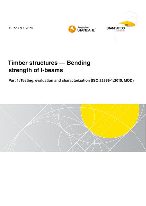 AS 22389.1: 10/11/2024 Timber structures – Bending strength of I-beams, Part 1: Testing, evaluation and characterization (ISO 22389-1:2010, MOD)