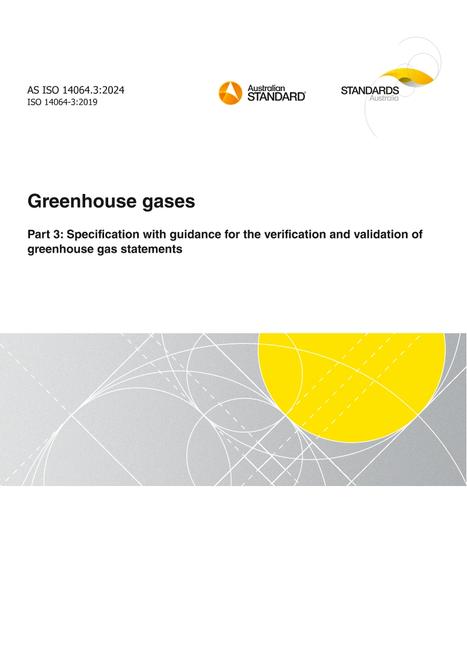 AS ISO 14064.3: 10/11/2024 Greenhouse gases, Part 3: Specification with guidance for the verification and validation of greenhouse gas statements