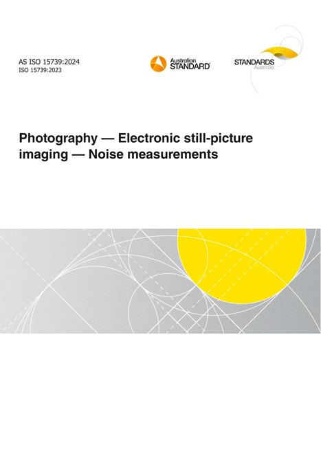 AS ISO 15739: 10/18/2024 Photography – Electronic still-picture imaging – Noise measurements