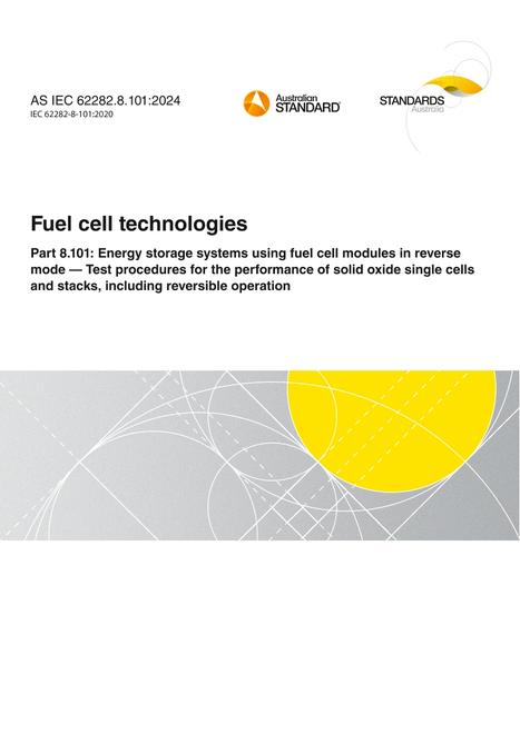 AS IEC 62282.8.101: 11/15/2024 Fuel cell technologies, Part 8.101: Energy storage systems using fuel cell modules in reverse mode – Test procedures for the performance of solid oxide single cells and stacks, including reversible operation