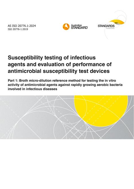 AS ISO 20776.1: 12/06/2024 Susceptibility testing of infectious agents and evaluation of performance of antimicrobial susceptibility test devices, Part 1: Broth micro-dilution reference method for testing the in vitro activity of antimicrobial agents against rapidly growing aerobic bacteria involved in infectious diseases