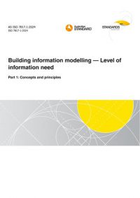 AS ISO 7817.1: 12/13/2024 Building information modelling – Level of information need, Part 1: Concepts and principles