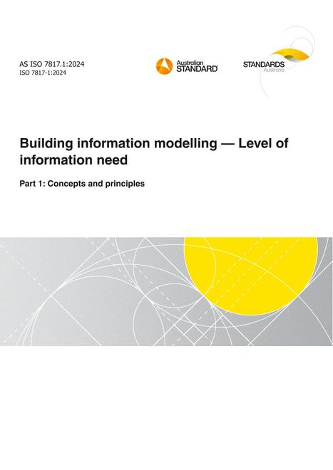 AS ISO 7817.1: 12/13/2024 Building information modelling – Level of information need, Part 1: Concepts and principles