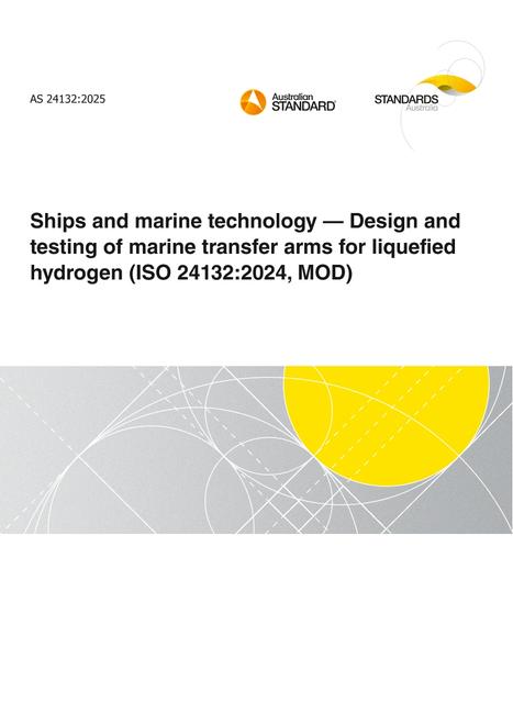 AS 24132: 02/21/2025 Ships and marine technology – Design and testing of marine transfer arms for liquefied hydrogen (ISO 24132:2024, MOD)