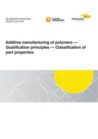 AS ISO/ASTM 52924: 02/28/2025 Additive manufacturing of polymers – Qualification principles – Classification of part properties