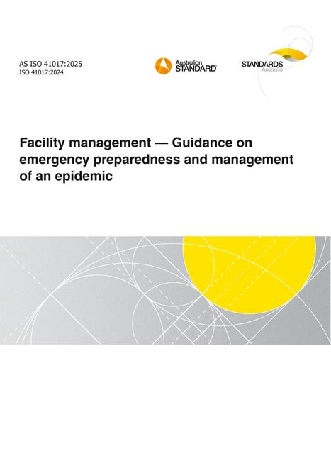 AS ISO 41017: 02/28/2025 Facility management – Guidance on emergency preparedness and management of an epidemic AS ISO 41017: 02/28/2025 Facility management – Guidance on emergency preparedness and management of an epidemic