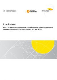 AS 60598.2.18: 03/21/2025 Luminaires, Part 2.18: Particular requirements – Luminaires for swimming pools and similar applications (IEC 60598-2-18:2022 (ED. 3.0) MOD) AS 60598.2.18: 03/21/2025 Luminaires, Part 2.18: Particular requirements – Luminaires for swimming pools and similar applications (IEC 60598-2-18:2022 (ED. 3.0) MOD)
