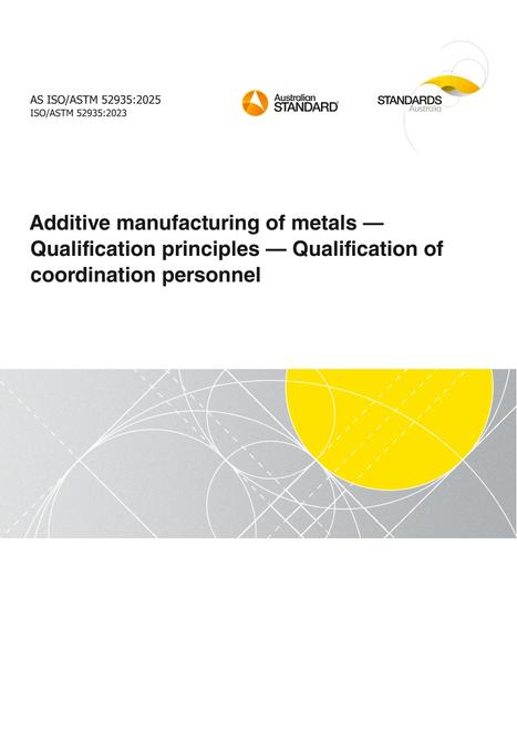 AS ISO/ASTM 52935: 03/28/2025 Additive manufacturing of metals – Qualification principles – Qualification of coordination personnel