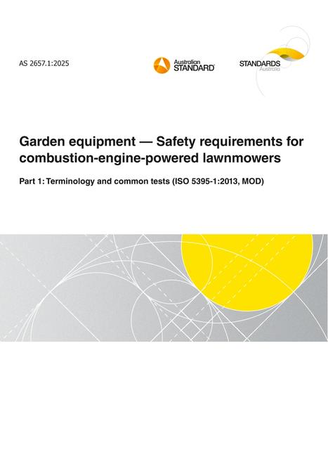 AS 2657.1: 04/04/2025 Garden equipment – Safety requirements for combustion-engine-powered lawnmowers, Part 1: Terminology and common tests (ISO 5395-1:2013, MOD)