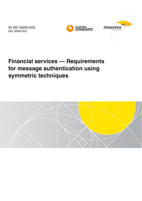 AS ISO 16609: 04/24/2025 Financial services – Requirements for message authentication using symmetric techniques AS ISO 16609: 04/24/2025 Financial services – Requirements for message authentication using symmetric techniques