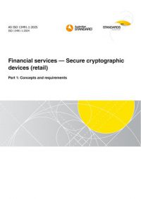 AS ISO 13491.1: 04/24/2025 Financial services – Secure cryptographic devices (retail), Part 1: Concepts and requirements