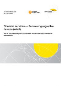 AS ISO 13491.2: 05/02/2025 Financial services – Secure cryptographic devices (retail), Part 2: Security compliance checklists for devices used in financial transactions