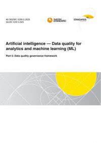 AS ISO/IEC 5259.5: 05/09/2025 Artificial intelligence – Data quality for analytics and machine learning (ML), Part 5: Data quality governance framework