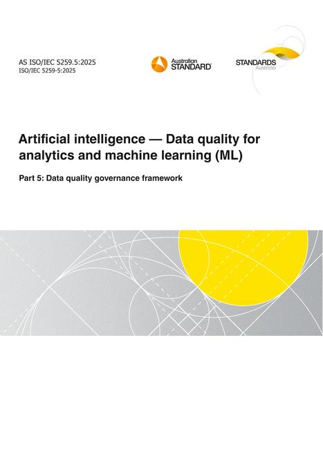 AS ISO/IEC 5259.5: 05/09/2025 Artificial intelligence – Data quality for analytics and machine learning (ML), Part 5: Data quality governance framework
