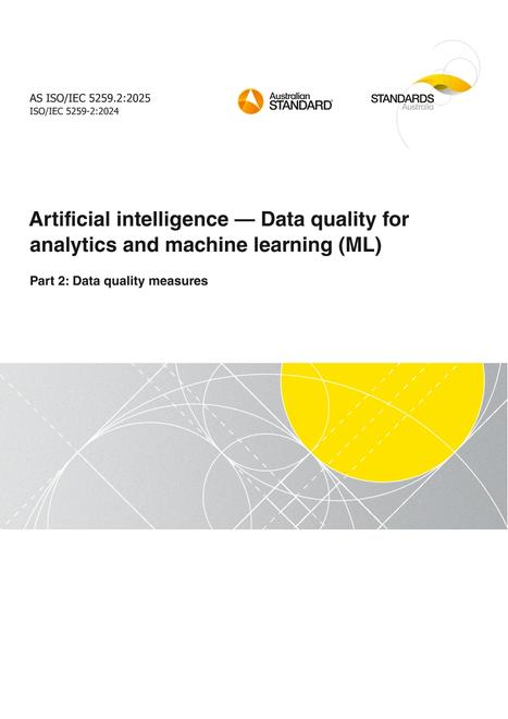 AS ISO/IEC 5259.2: 05/09/2025 Artificial intelligence – Data quality for analytics and machine learning (ML), Part 2: Data quality measures