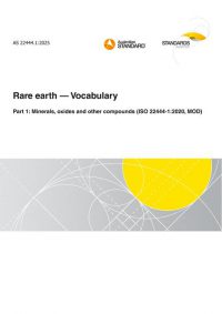 AS 22444.1: 05/16/2025 Rare earth – Vocabulary, Part 1: Minerals, oxides and other compounds (ISO 22444-1:2020, MOD)