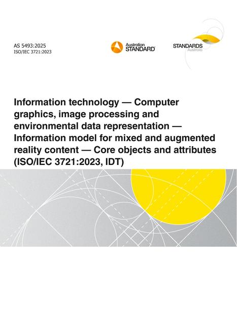 AS 5493: 06/06/2025 Information technology – Computer graphics, image processing and environmental data representation – Information model for mixed and augmented reality content – Core objects and attributes (ISO/IEC 3721:2023, IDT)