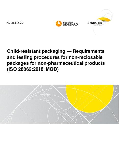 AS 5808: 06/06/2025 hild-resistant packaging – Requirements and testing procedures for non-reclosable packages for non-pharmaceutical products (ISO 28862:2018, MOD)