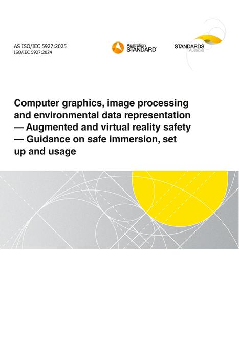 AS ISO/IEC 5927: 06/06/2025 Computer graphics, image processing and environmental data representation – Augmented and virtual reality safety – Guidance on safe immersion, set up and usage