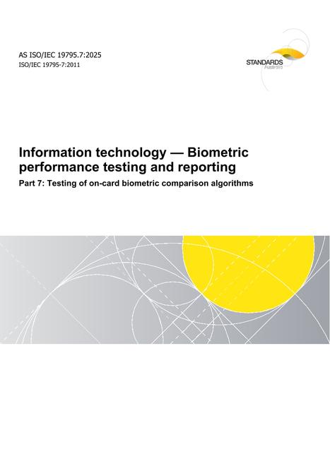 AS ISO/IEC 19795.7: 06/27/2025 Information technology – Biometric performance testing and reporting, Part 7: Testing of on-card biometric comparison algorithms