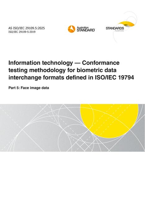 AS ISO/IEC 29109.5: 06/27/2025 Information technology – Conformance testing methodology for biometric data interchange formats defined in ISO/IEC 19794, Part 5: Face image data