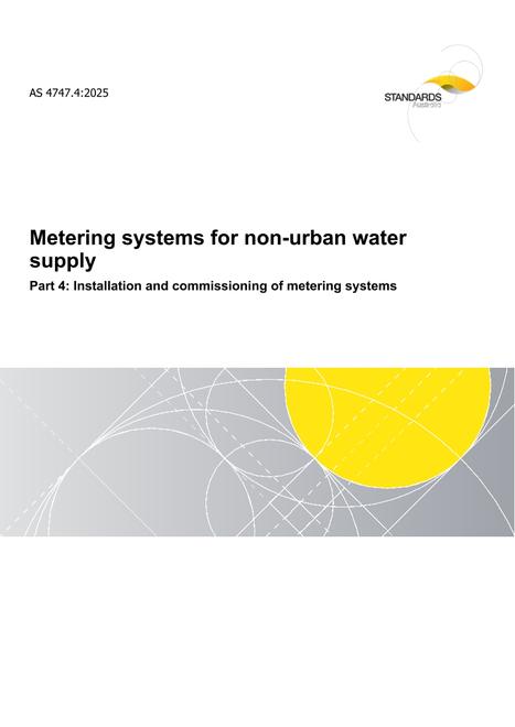 AS 4747.4: 06/27/2025 Metering systems for non-urban water supply, Part 4: Installation and commissioning of metering systems
