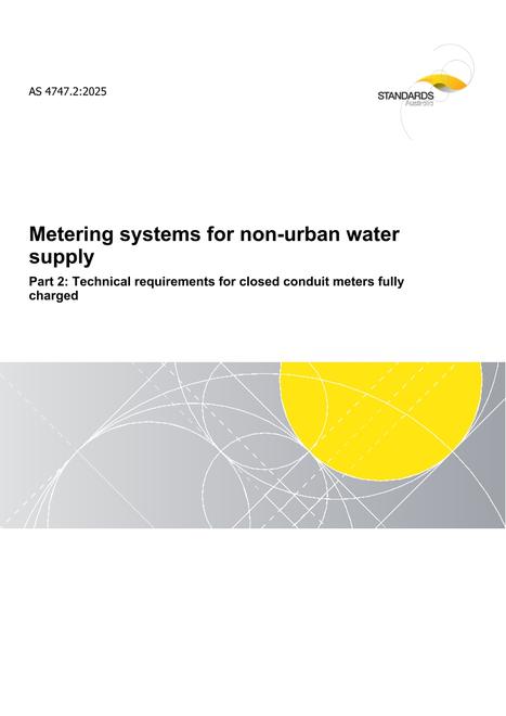 AS 4747.2: 06/27/2025 Metering systems for non-urban water supply, Part 2: Technical requirements for closed conduit meters fully charged