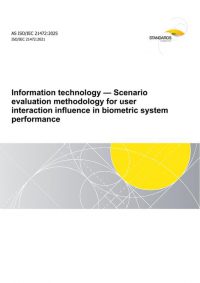 AS ISO/IEC 21472: 06/27/2025 Information technology – Scenario evaluation methodology for user interaction influence in biometric system performance