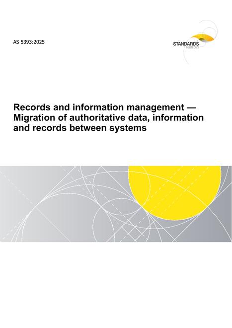 AS 5393: 06/27/2025 Records and information management – Migration of authoritative data, information and records between systems