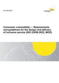 AS 22458: 10/31/2025 Consumer vulnerability – Requirements and guidelines for the design and delivery of inclusive service (ISO 22458:2022, MOD)