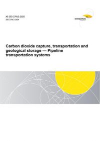AS ISO 27913: 11/21/2025 Carbon dioxide capture, transportation and geological storage – Pipeline transportation systems