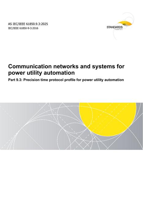 AS IEC/IEEE 61850.9.3: 12/19/2025 Communication networks and systems for power utility automation, Part 9.3: Precision time protocol profile for power utility automation