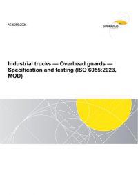 AS 6055: 01/16/2026 Industrial trucks – Overhead guards – Specification and testing (ISO 6055:2023, MOD)