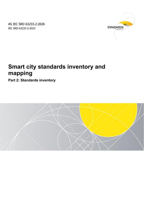 AS IEC SRD 63233.2: 01/23/2026 Smart city standards inventory and mapping, Part 2: Standards inventory AS IEC SRD 63233.2: 01/23/2026 Smart city standards inventory and mapping, Part 2: Standards inventory